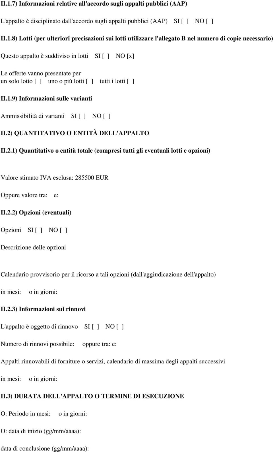 II.1.9) Informazioni sulle varianti Ammissibilità di varianti SI [ ] NO [ ] II.2)