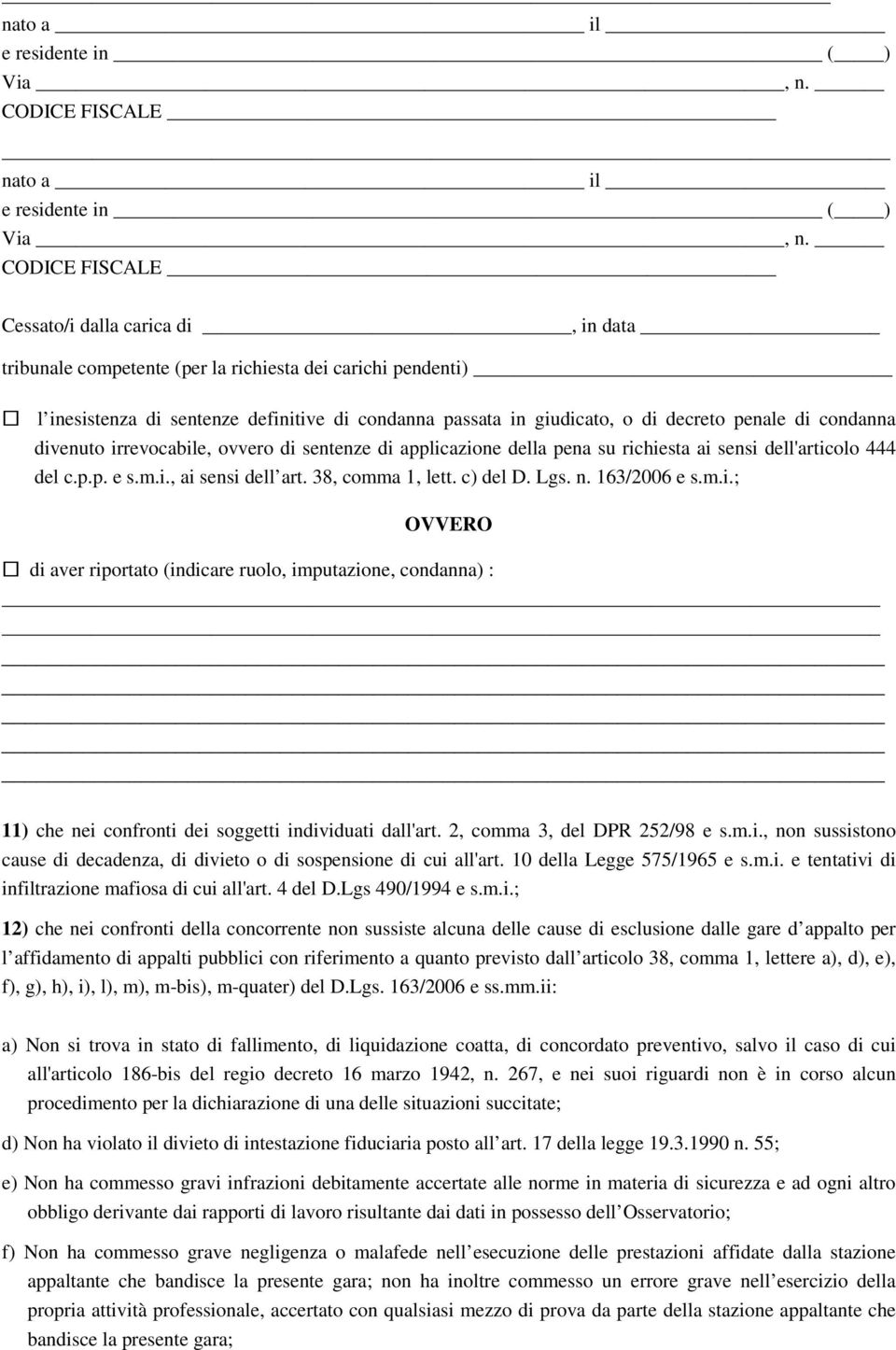 penale di condanna divenuto irrevocabile, ovvero di sentenze di applicazione della pena su richiesta ai sensi dell'articolo 444 del c.p.p. e s.m.i., ai sensi dell art. 38, comma 1, lett. c) del D.