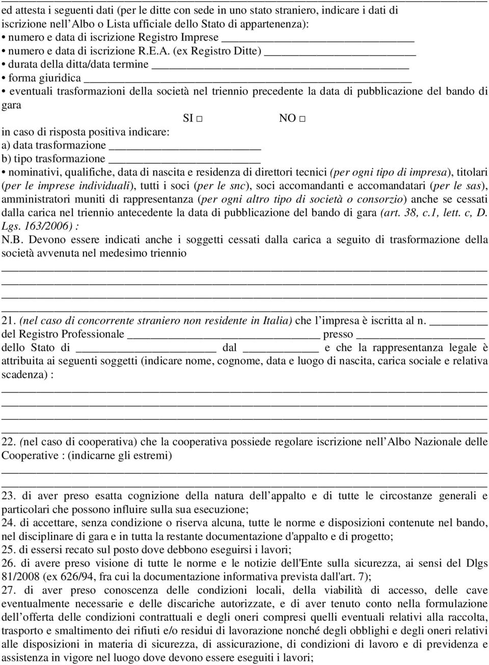 (ex Registro Ditte) durata della ditta/data termine forma giuridica eventuali trasformazioni della società nel triennio precedente la data di pubblicazione del bando di gara SI NO in caso di risposta