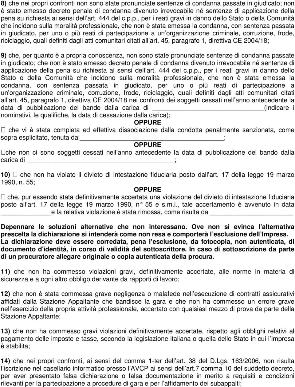 sentenza passata in giudicato, per uno o più reati di partecipazione a un organizzazione criminale, corruzione, frode, riciclaggio, quali definiti dagli atti comunitari citati all art.