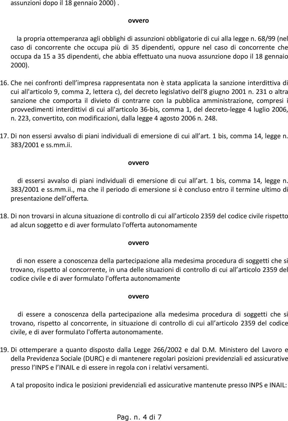 Che nei confronti dell impresa rappresentata non è stata applicata la sanzione interdittiva di cui all'articolo 9, comma 2, lettera c), del decreto legislativo dell'8 giugno 2001 n.