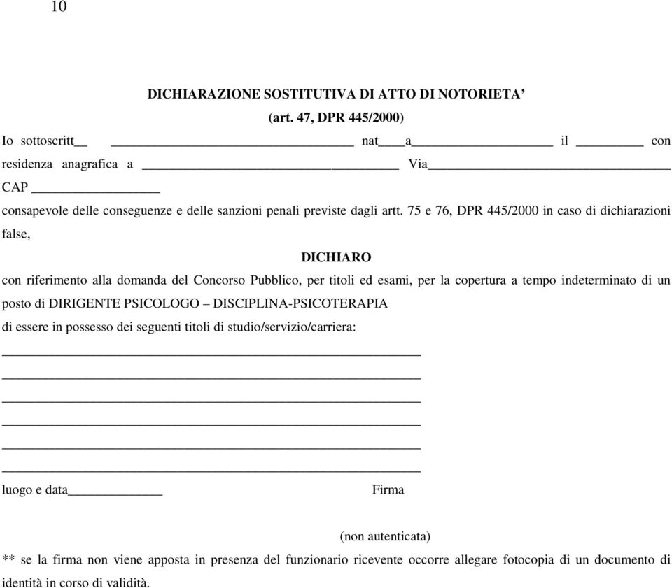 75 e 76, DPR 445/2000 in caso di dichiarazioni false, DICHIARO con riferimento alla domanda del Concorso Pubblico, per titoli ed esami, per la copertura a tempo indeterminato