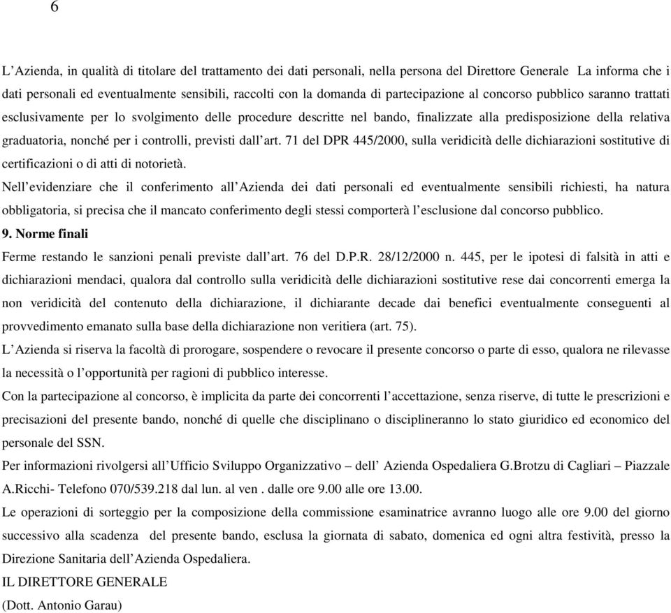 controlli, previsti dall art. 71 del DPR 445/2000, sulla veridicità delle dichiarazioni sostitutive di certificazioni o di atti di notorietà.