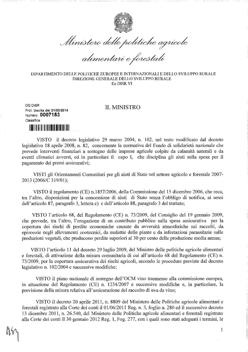 82, concernente la normativa del Fondo di solidarietà nazionale che prevede interventi finanziari a sostegno delle imprese agricole colpite da calamità naturali e da eventi climatici avversi, ed in