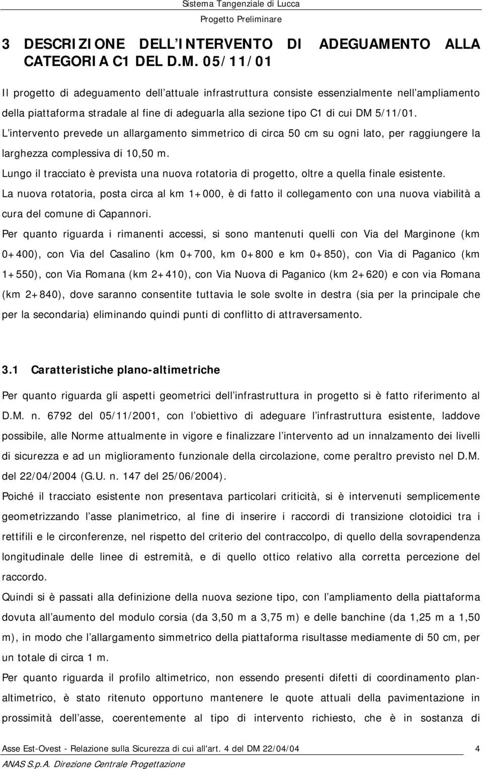 05/11/01 Il progetto di adeguamento dell attuale infrastruttura consiste essenzialmente nell ampliamento della piattaforma stradale al fine di adeguarla alla sezione tipo C1 di cui DM 5/11/01.