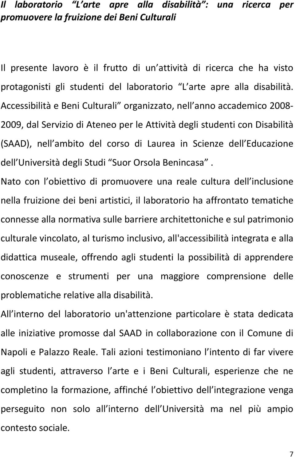 Accessibilità e Beni Culturali organizzato, nell anno accademico 2008-2009, dal Servizio di Ateneo per le Attività degli studenti con Disabilità (SAAD), nell ambito del corso di Laurea in Scienze