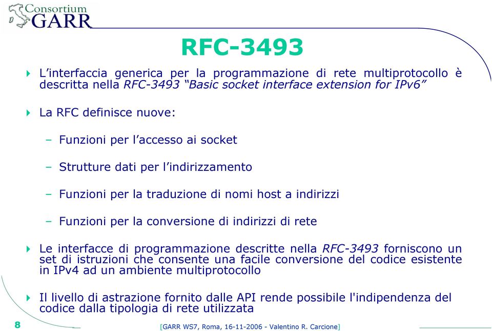 interfacce di programmazione descritte nella RFC-3493 forniscono un set di istruzioni che consente una facile conversione del codice esistente in IPv4 ad un ambiente