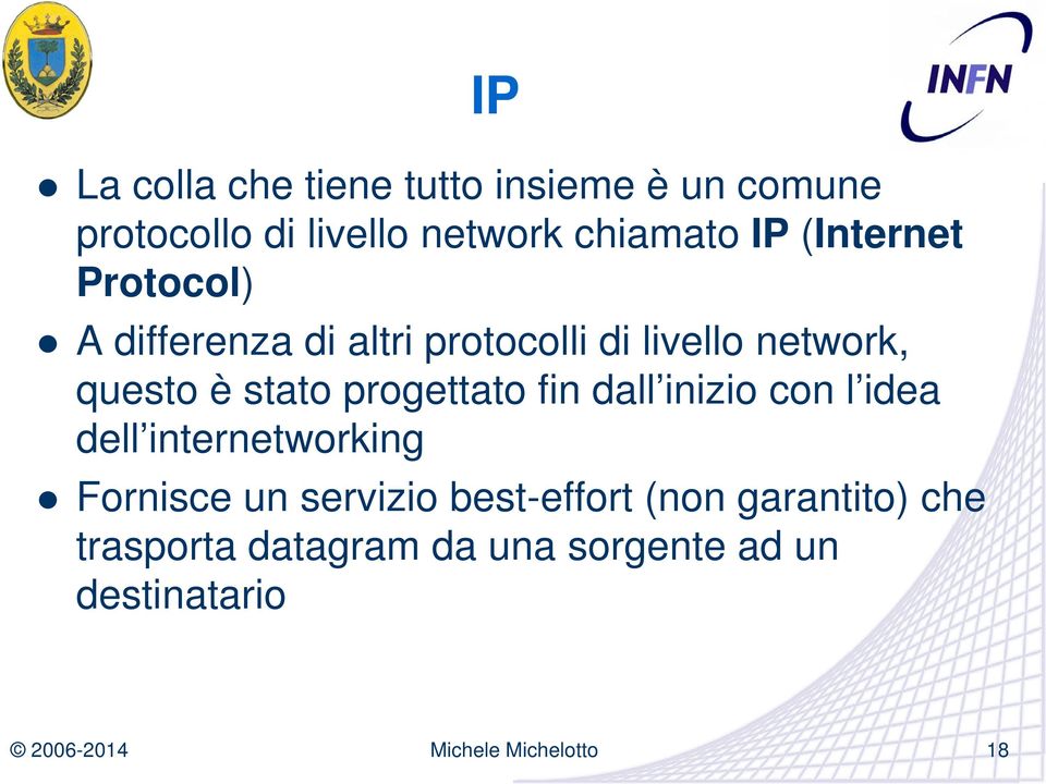 stato progettato fin dall inizio con l idea dell internetworking Fornisce un servizio