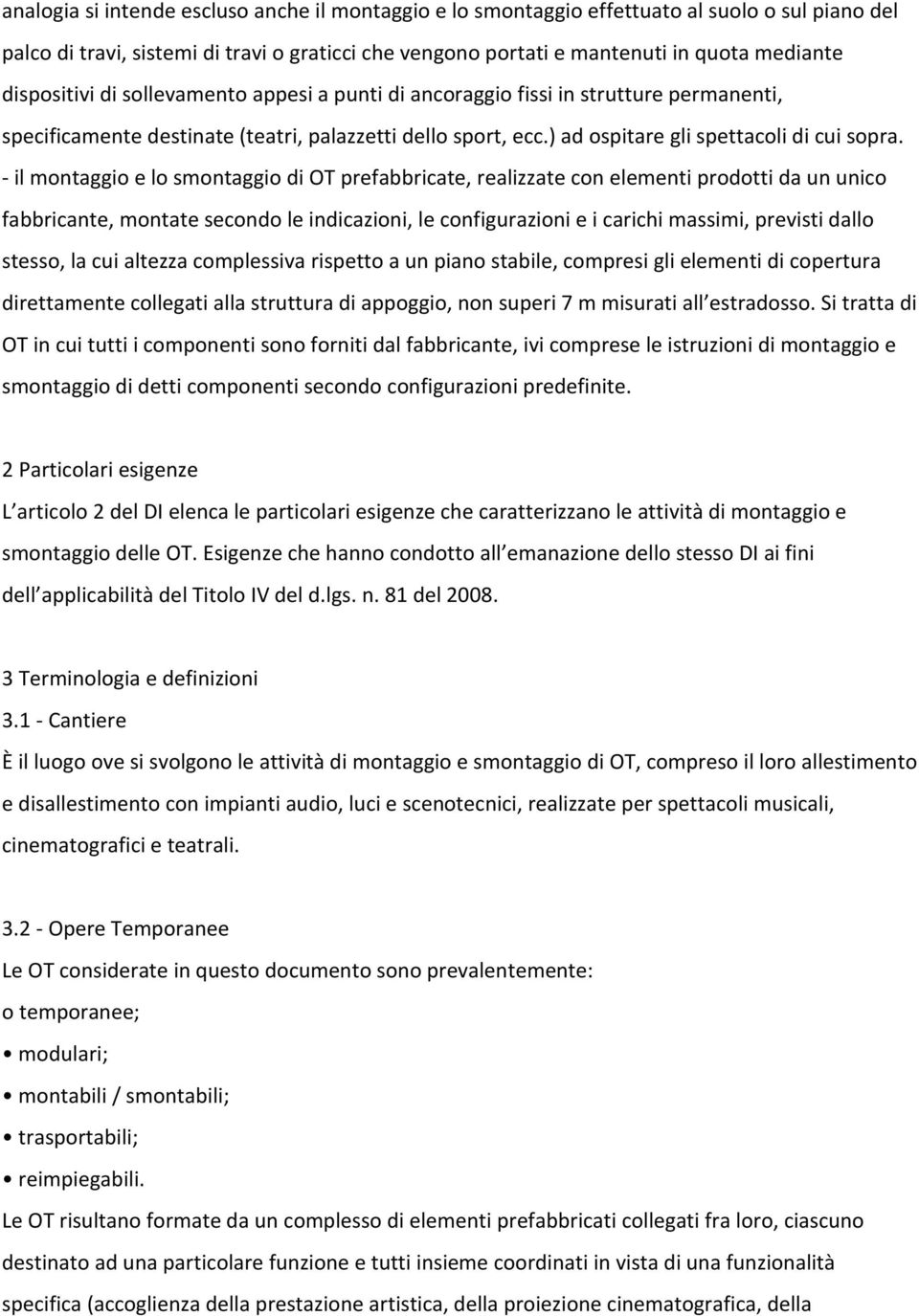 - il montaggio e lo smontaggio di OT prefabbricate, realizzate con elementi prodotti da un unico fabbricante, montate secondo le indicazioni, le configurazioni e i carichi massimi, previsti dallo