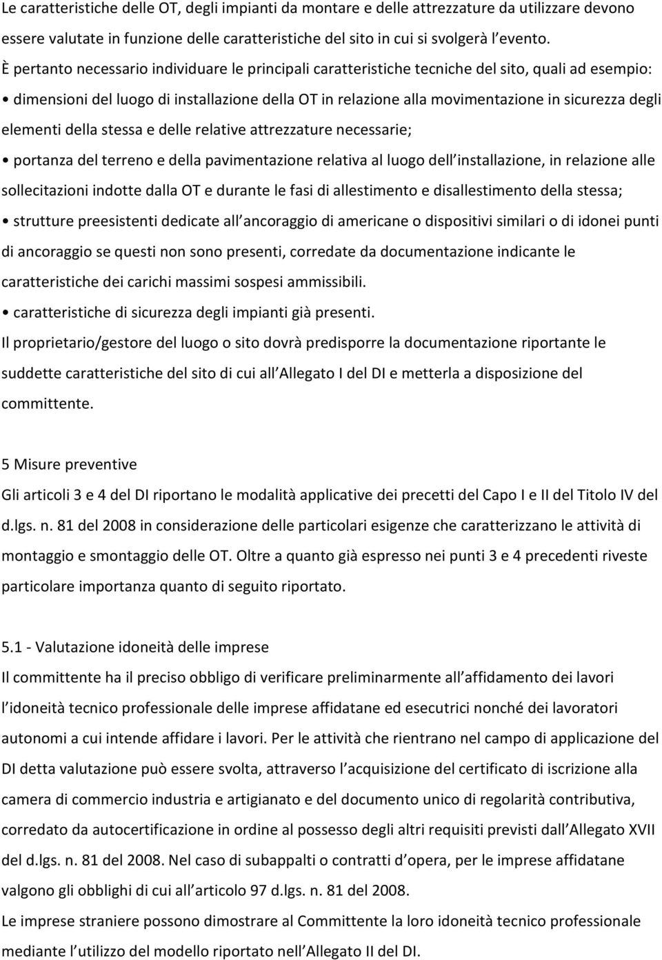 elementi della stessa e delle relative attrezzature necessarie; portanza del terreno e della pavimentazione relativa al luogo dell installazione, in relazione alle sollecitazioni indotte dalla OT e