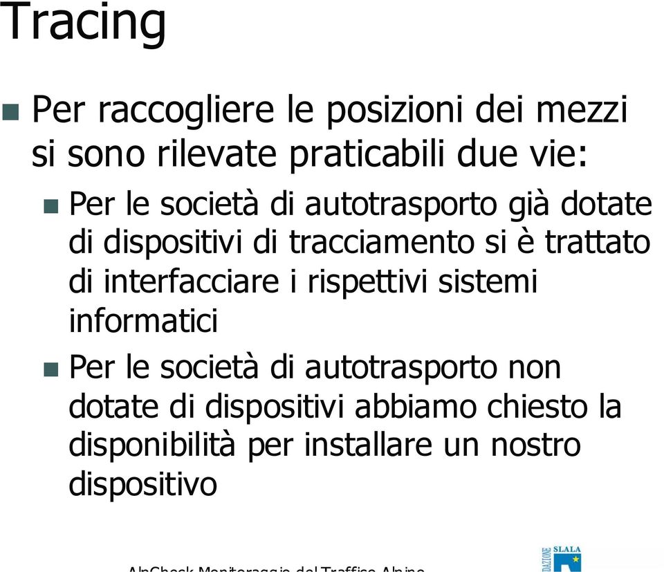 di interfacciare i rispettivi sistemi informatici Per le società di autotrasporto non