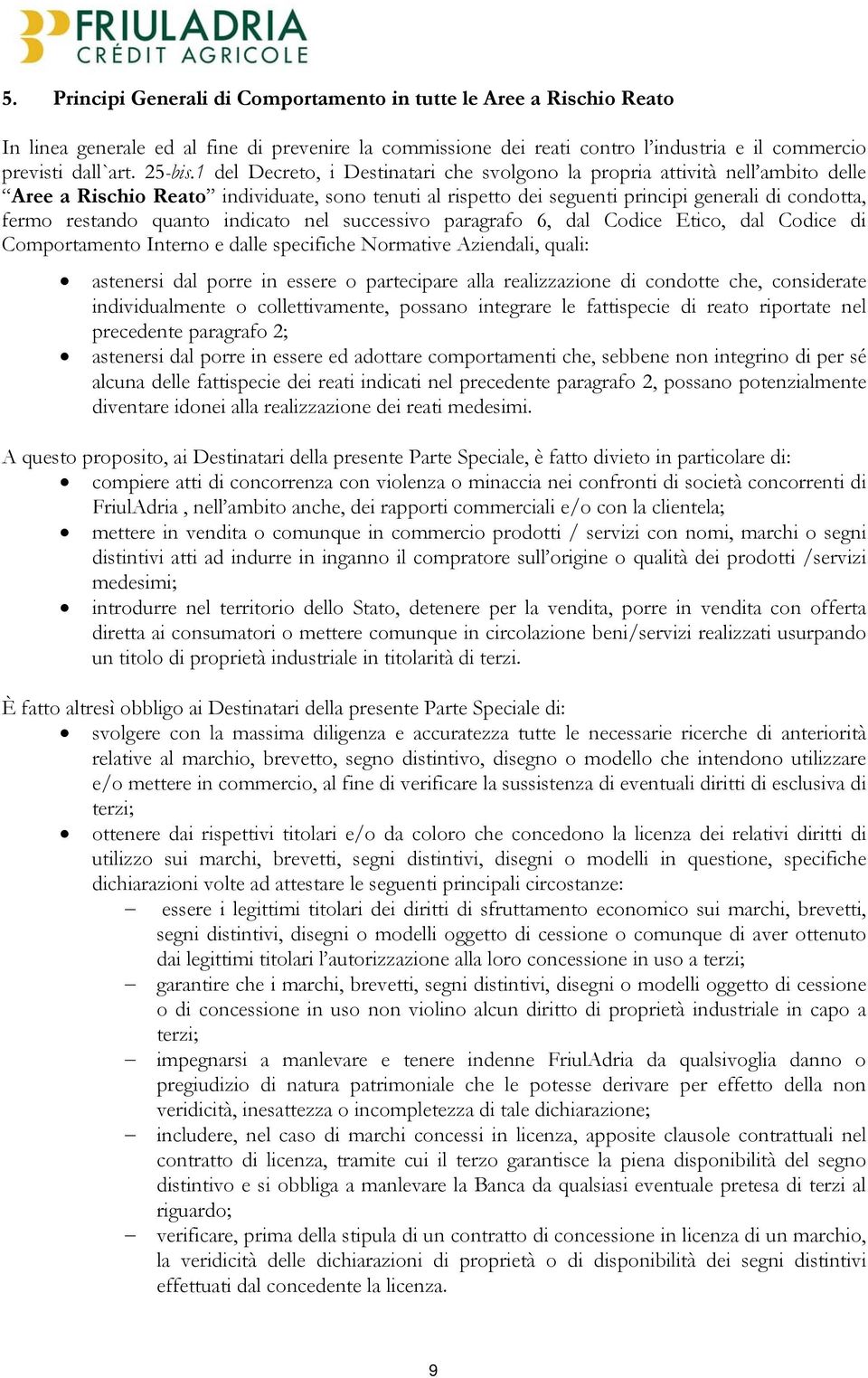 quanto indicato nel successivo paragrafo 6, dal Codice Etico, dal Codice di Comportamento Interno e dalle specifiche Normative Aziendali, quali: astenersi dal porre in essere o partecipare alla