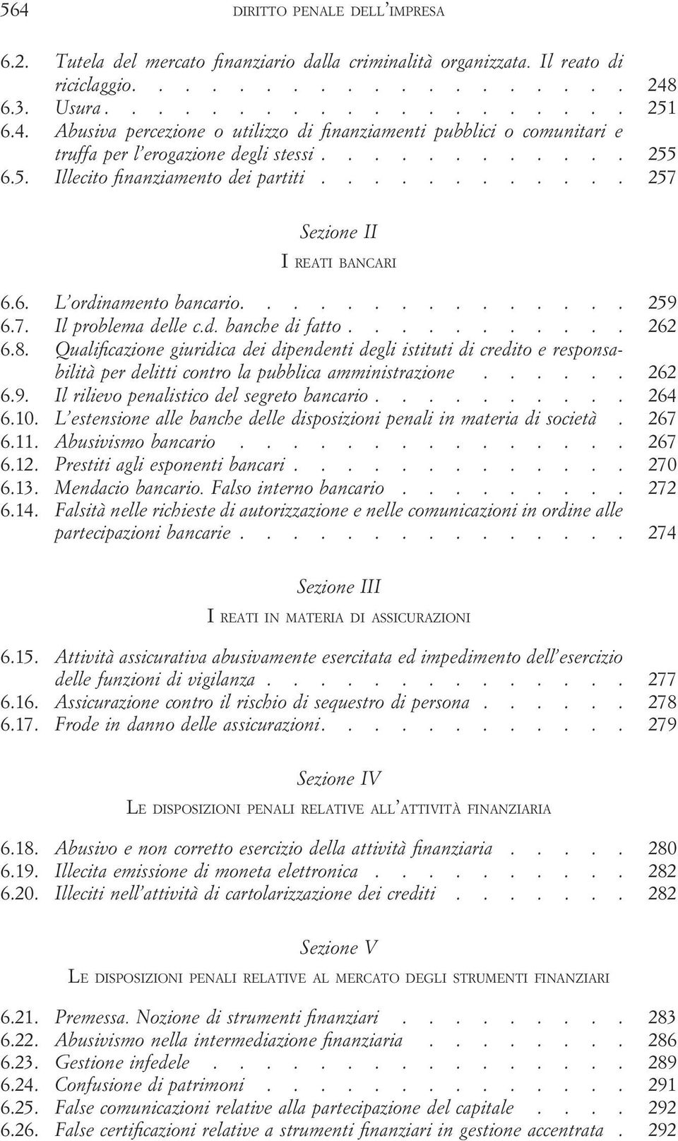 8. Qualificazione giuridica dei dipendenti degli istituti di credito e responsabilità per delitti contro la pubblica amministrazione...... 262 6.9. Il rilievo penalistico del segreto bancario.......... 264 6.