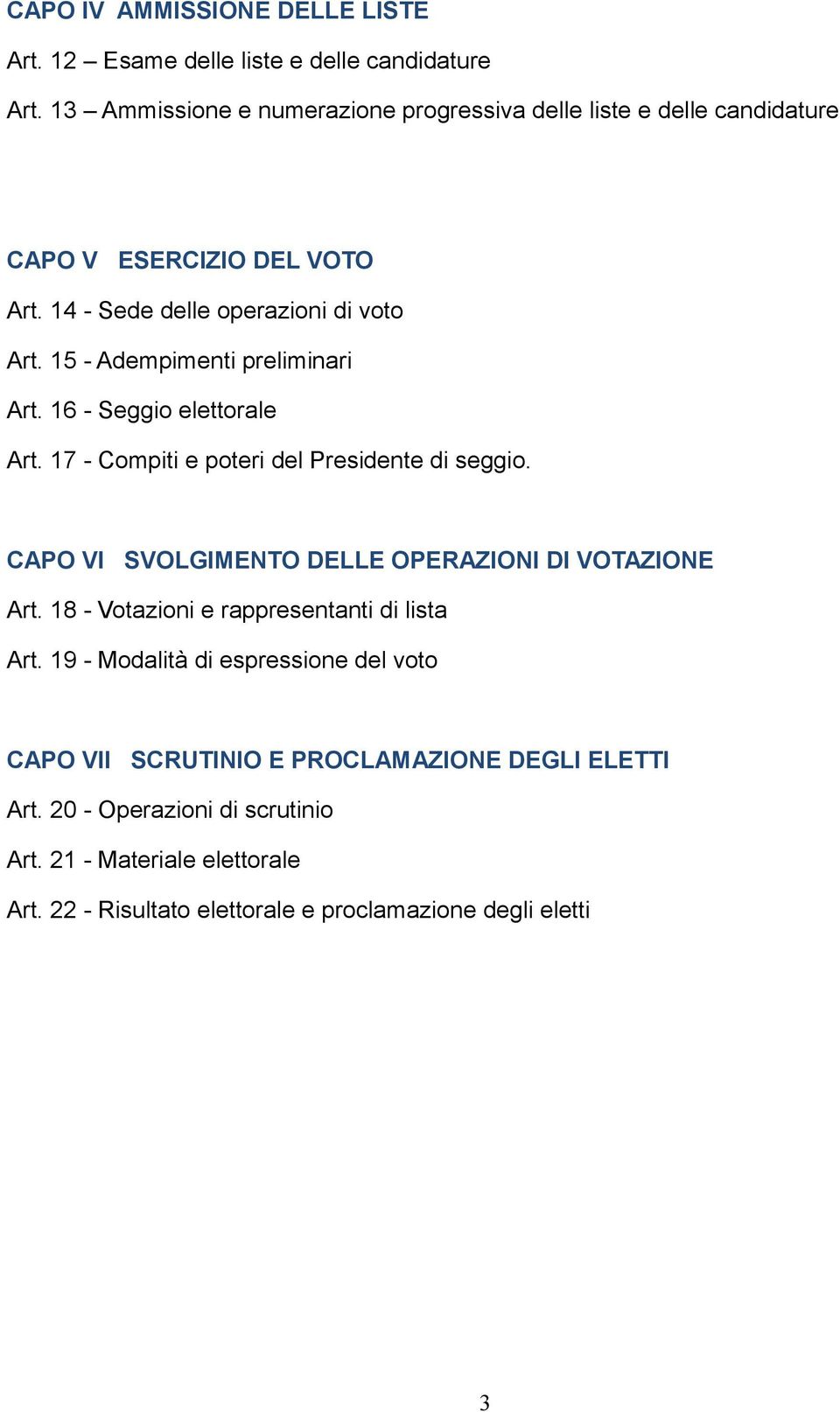 15 - Adempimenti preliminari Art. 16 - Seggio elettorale Art. 17 - Compiti e poteri del Presidente di seggio.