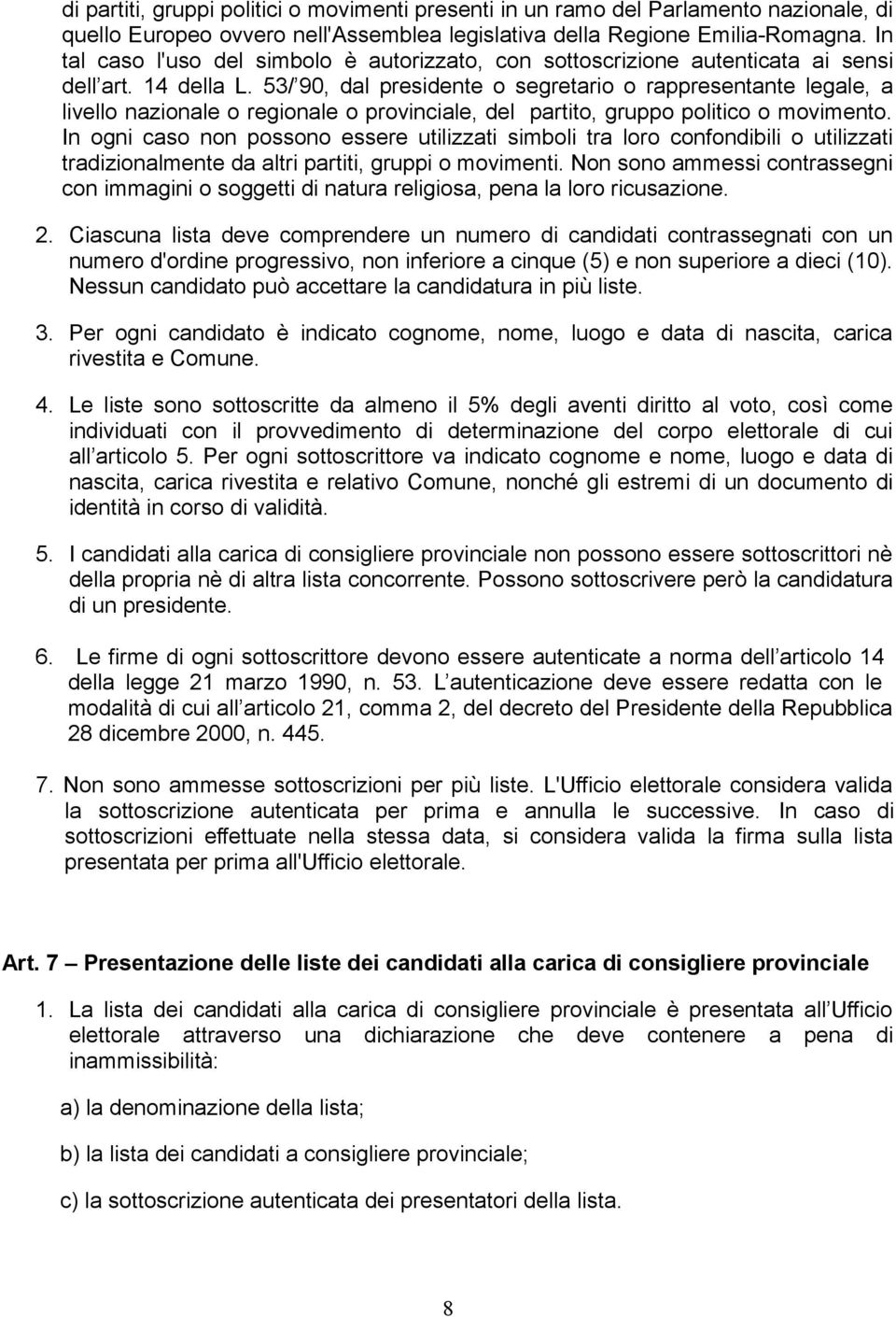 53/ 90, dal presidente o segretario o rappresentante legale, a livello nazionale o regionale o provinciale, del partito, gruppo politico o movimento.