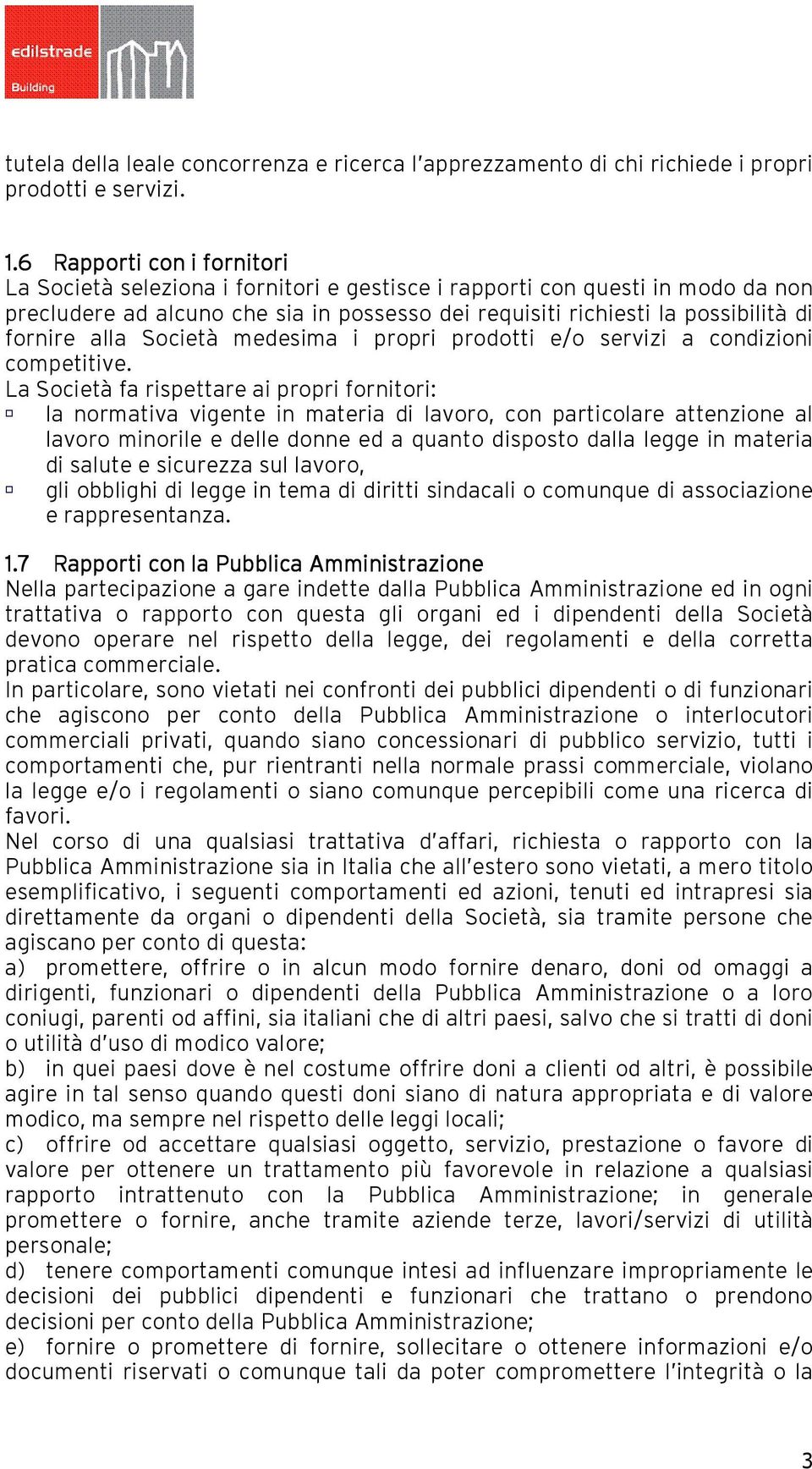 alla Società medesima i propri prodotti e/o servizi a condizioni competitive.