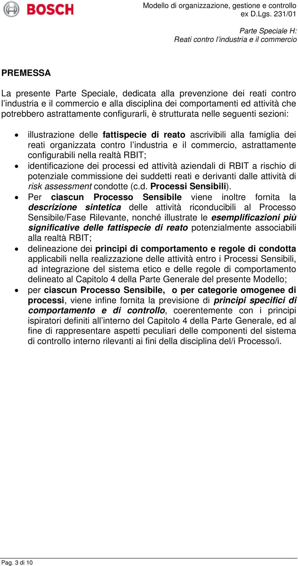 realtà RBIT; identificazione dei processi ed attività aziendali di RBIT a rischio di potenziale commissione dei suddetti reati e derivanti dalle attività di risk assessment condotte (c.d. Processi Sensibili).