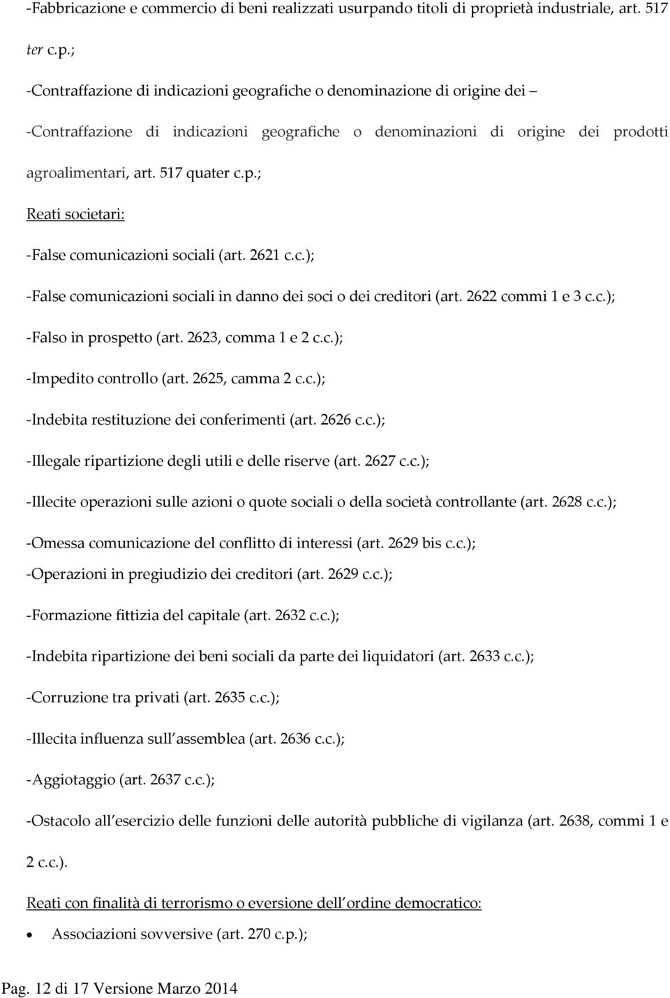 517 quater c.p.; Reati societari: -False comunicazioni sociali (art. 2621 c.c.); -False comunicazioni sociali in danno dei soci o dei creditori (art. 2622 commi 1 e 3 c.c.); -Falso in prospetto (art.