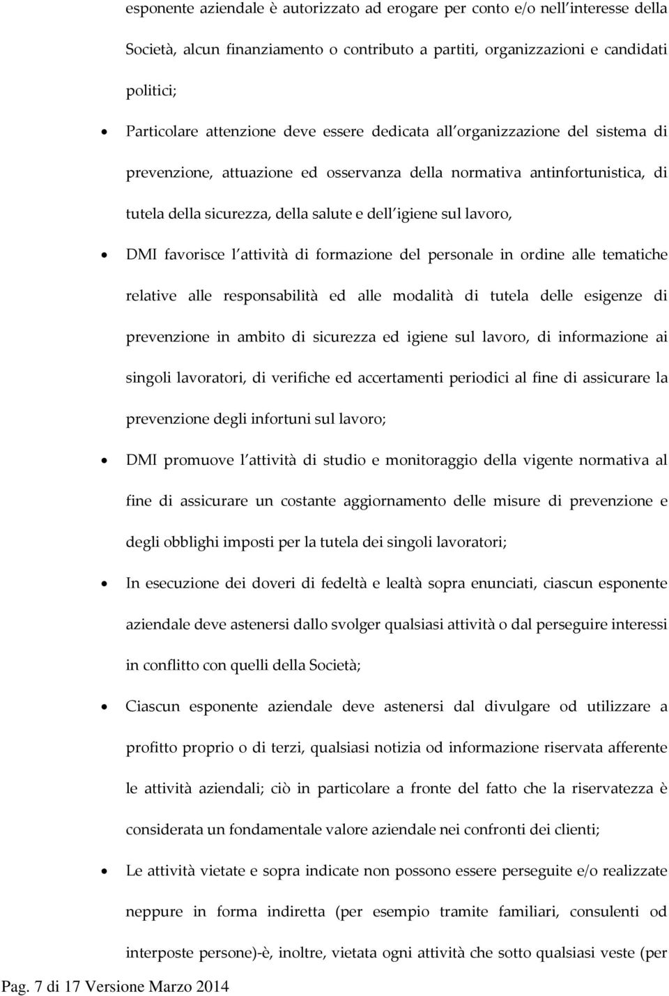 favorisce l attività di formazione del personale in ordine alle tematiche relative alle responsabilità ed alle modalità di tutela delle esigenze di prevenzione in ambito di sicurezza ed igiene sul