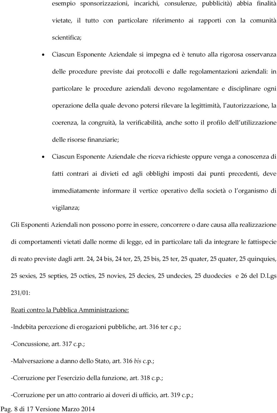 operazione della quale devono potersi rilevare la legittimità, l autorizzazione, la coerenza, la congruità, la verificabilità, anche sotto il profilo dell utilizzazione delle risorse finanziarie;