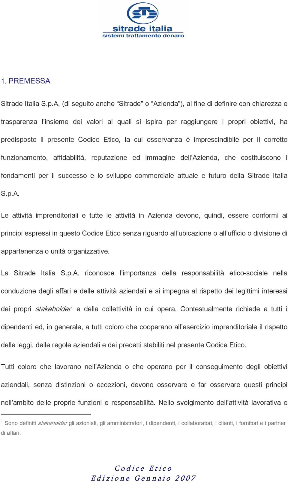 (di seguito anche Sitrade o Azienda ), al fine di definire con chiarezza e trasparenza l insieme dei valori ai quali si ispira per raggiungere i propri obiettivi, ha predisposto il presente Codice