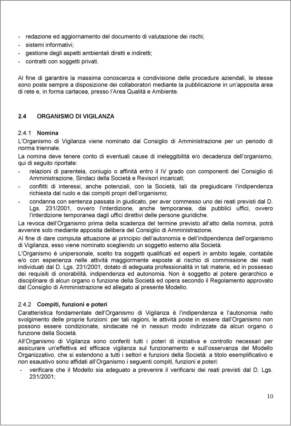 e, in forma cartacea, presso l Area Qualità e Ambiente. 2.4 ORGANISMO DI VIGILANZA 2.4.1 Nomina L Organismo di Vigilanza viene nominato dal Consiglio di Amministrazione per un periodo di norma triennale.