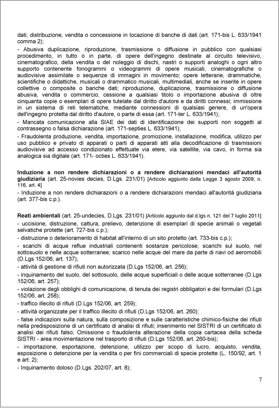 cinematografico, della vendita o del noleggio di dischi, nastri o supporti analoghi o ogni altro supporto contenente fonogrammi o videogrammi di opere musicali, cinematografiche o audiovisive