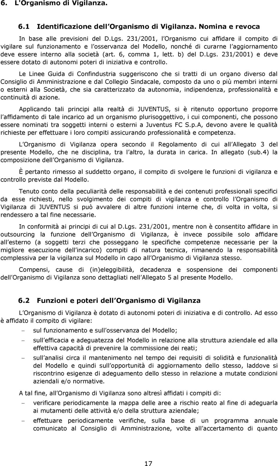 b) del D.Lgs. 231/2001) e deve essere dotato di autonomi poteri di iniziativa e controllo.