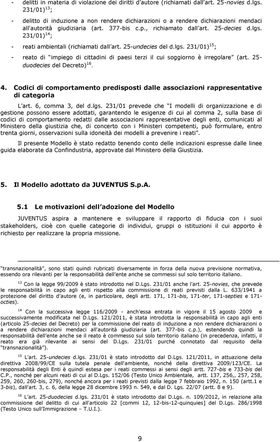 231/01) 14 ; - reati ambientali (richiamati dall art. 25-undecies del d.lgs. 231/01) 15 ; - reato di impiego di cittadini di paesi terzi il cui soggiorno è irregolare (art.