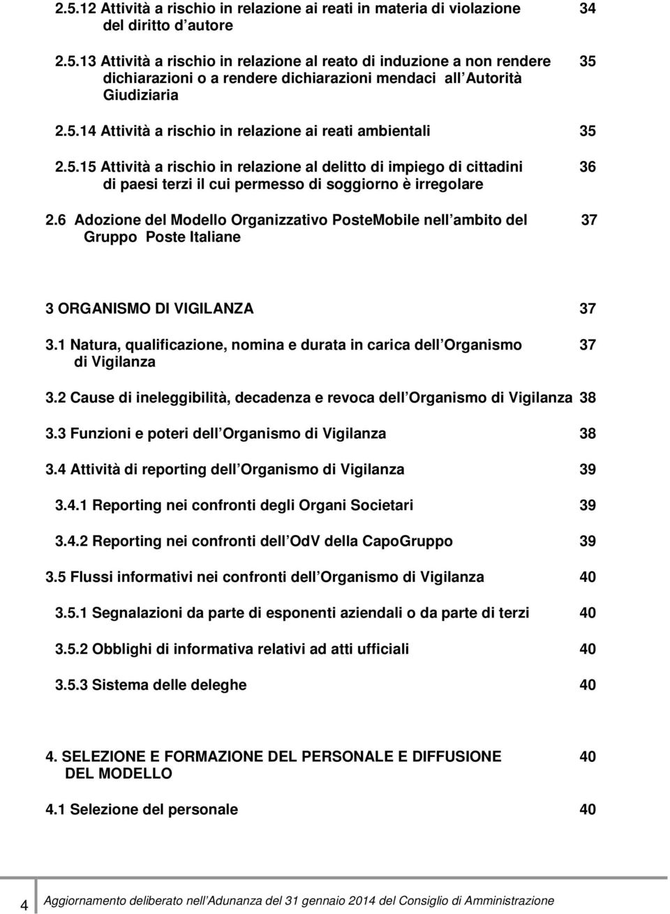 6 Adozione del Modello Organizzativo PosteMobile nell ambito del 37 Gruppo Poste Italiane 3 ORGANISMO DI VIGILANZA 37 3.