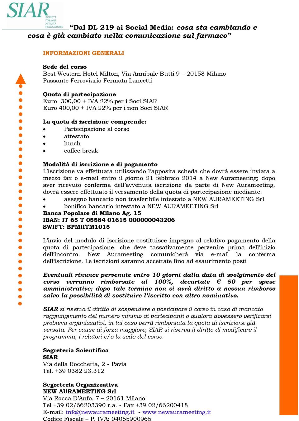 apposita scheda che dovrà essere inviata a mezzo fax o e-mail entro il giorno 21 febbraio 2014 a New Aurameeting; dopo aver ricevuto conferma dell avvenuta iscrizione da parte di New Aurameeting,