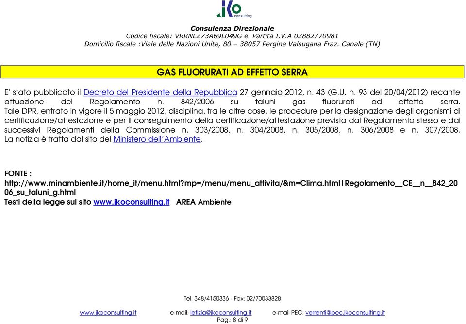 Tale DPR, entrato in vigore il 5 maggio 2012, disciplina, tra le altre cose, le procedure per la designazione degli organismi di certificazione/attestazione e per il conseguimento della