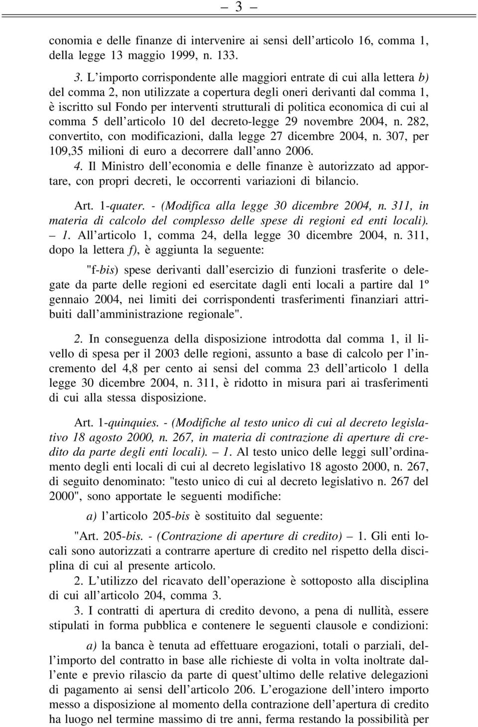 politica economica di cui al comma 5 dell articolo 10 del decreto-legge 29 novembre 2004, n. 282, convertito, con modificazioni, dalla legge 27 dicembre 2004, n.