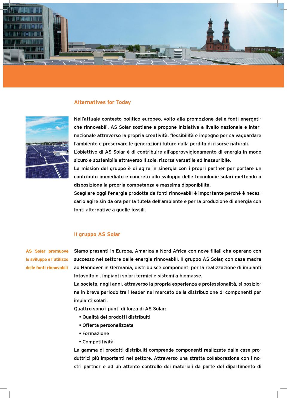 L obiettivo di AS Solar è di contribuire all approvvigionamento di energia in modo sicuro e sostenibile attraverso il sole, risorsa versatile ed inesauribile.
