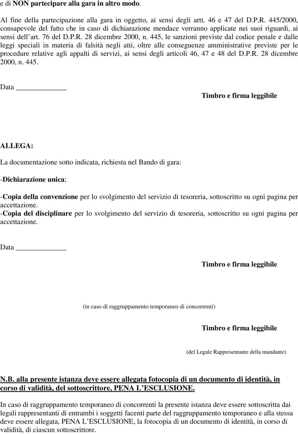 44, le sanzioni previste dal codice penale e dalle leggi speciali in materia di falsità negli atti, oltre alle conseguenze amministrative previste per le procedure relative agli appalti di servizi,