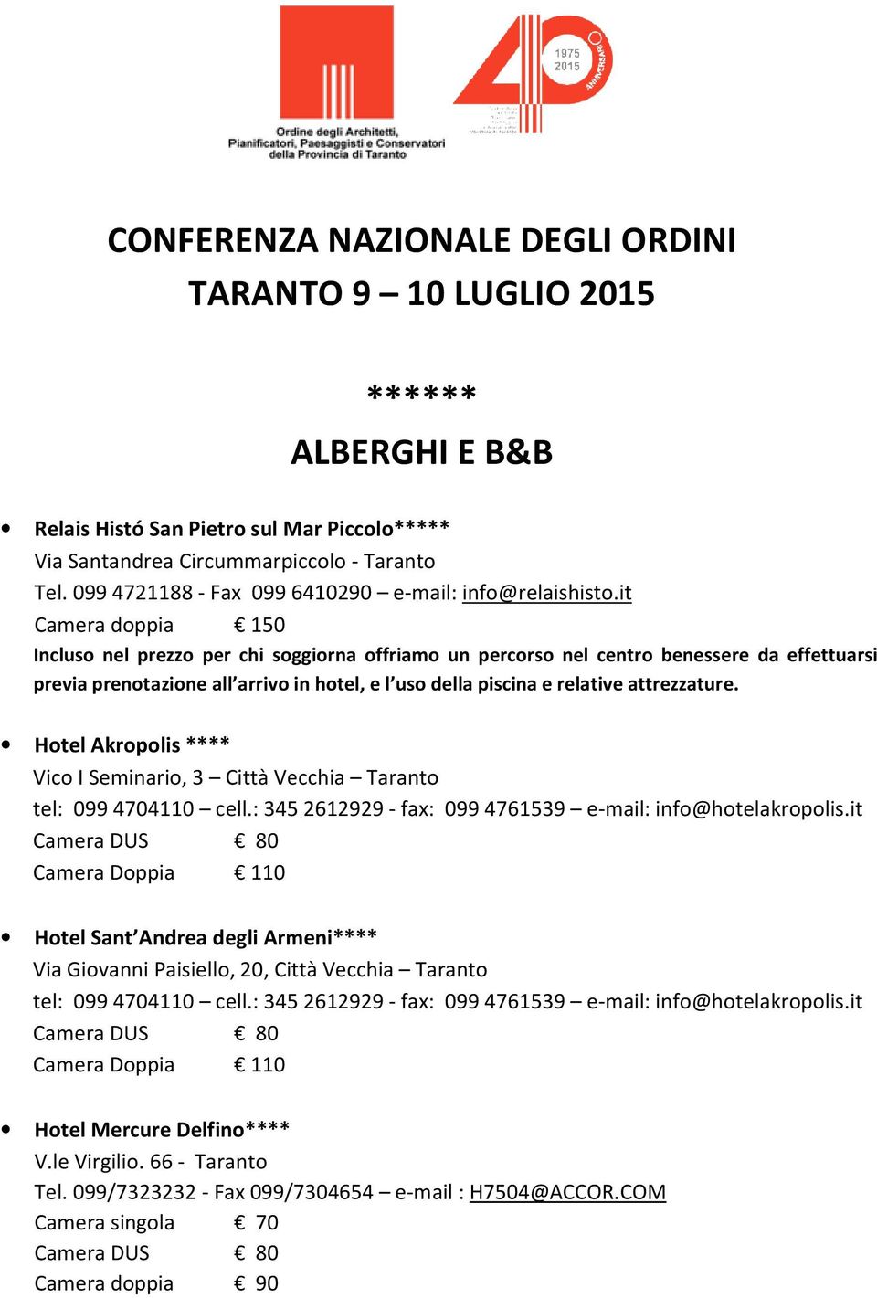 it Camera doppia 150 Incluso nel prezzo per chi soggiorna offriamo un percorso nel centro benessere da effettuarsi previa prenotazione all arrivo in hotel, e l uso della piscina e relative