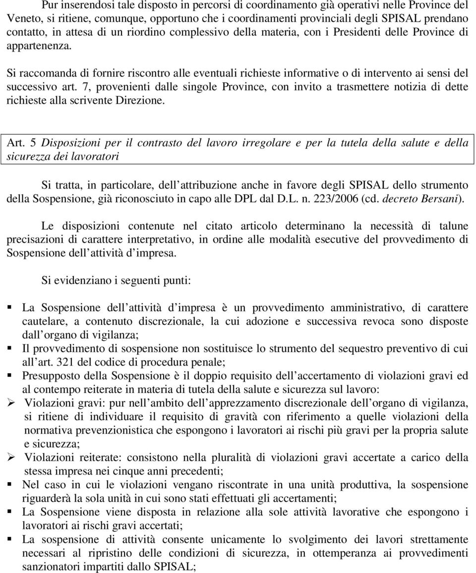 Si raccomanda di fornire riscontro alle eventuali richieste informative o di intervento ai sensi del successivo art.