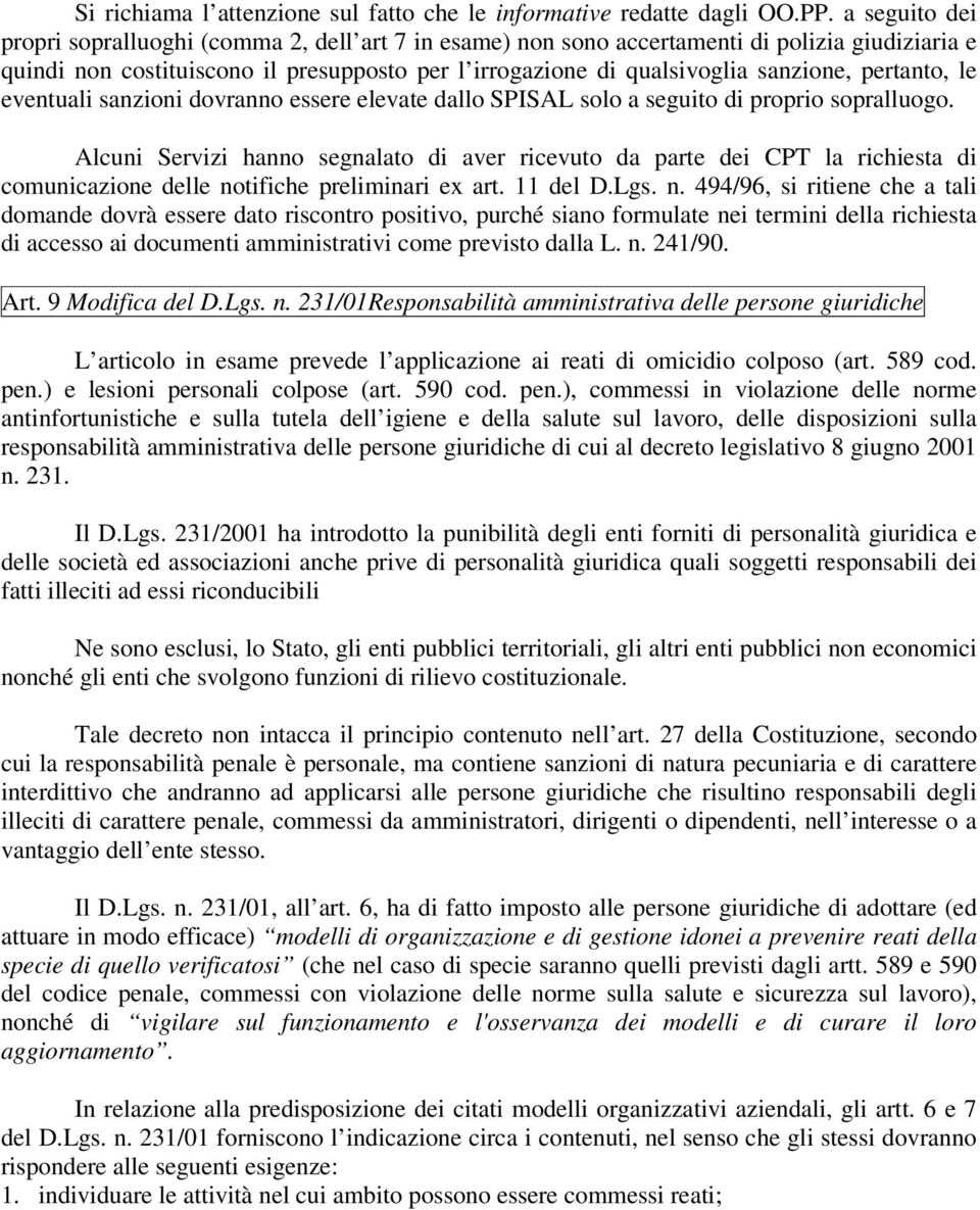 pertanto, le eventuali sanzioni dovranno essere elevate dallo SPISAL solo a seguito di proprio sopralluogo.