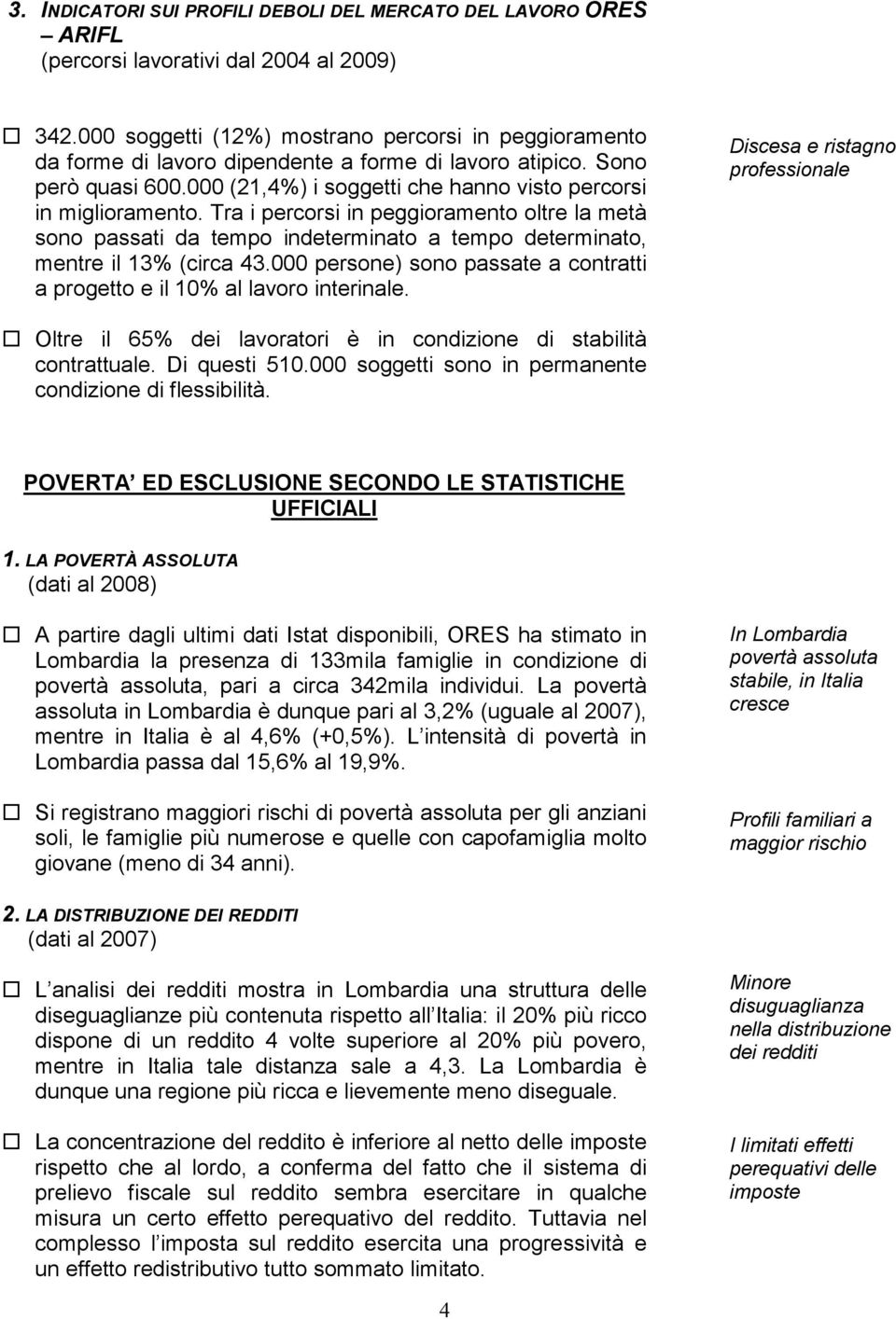 Tra i percorsi in peggioramento oltre la metà sono passati da tempo indeterminato a tempo determinato, mentre il 13% (circa 43.