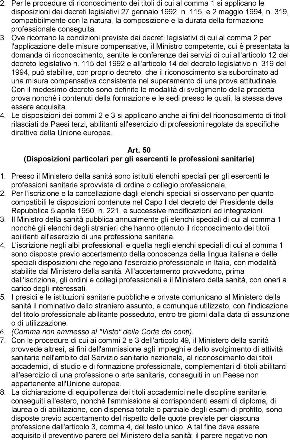 Ove ricorrano le condizioni previste dai decreti legislativi di cui al comma 2 per l'applicazione delle misure compensative, il Ministro competente, cui è presentata la domanda di riconoscimento,