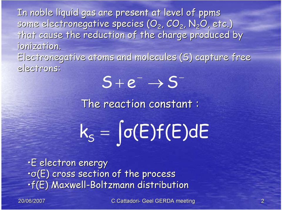 Electronegative atoms and molecules (S) capture free electrons: S + e S The reaction constant : k S =