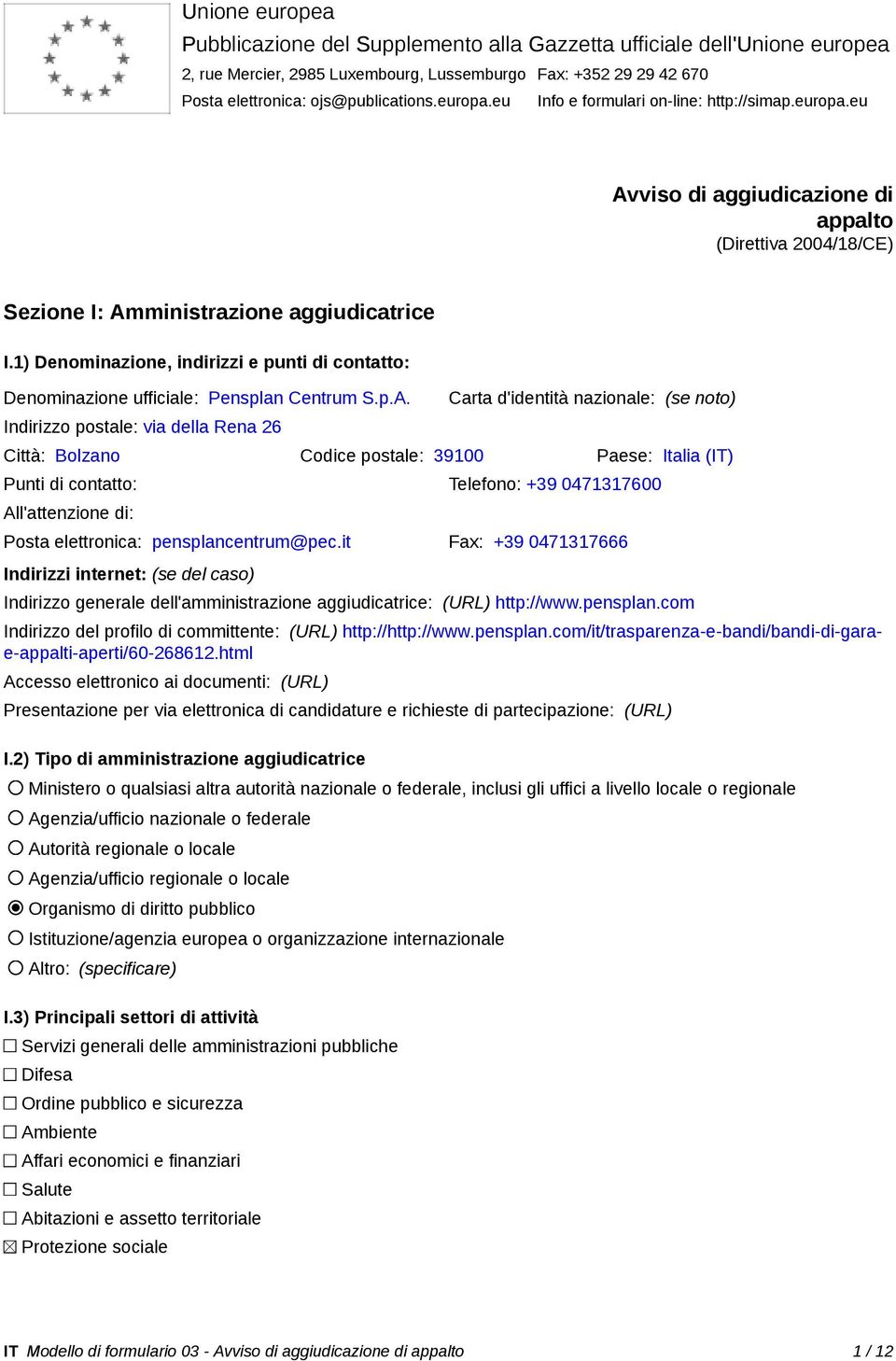 1) Denominazione, indirizzi e punti di contatto: Denominazione ufficiale: Pensplan Centrum S.p.A.