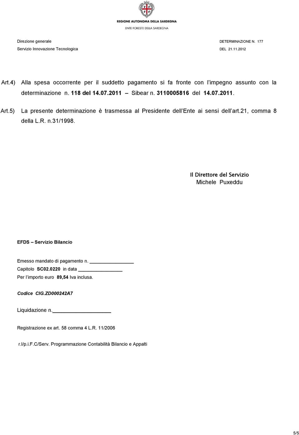 Il Direttore del Servizio Michele Puxeddu EFDS Servizio Bilancio Emesso mandato di pagamento n. Capitolo SC02.