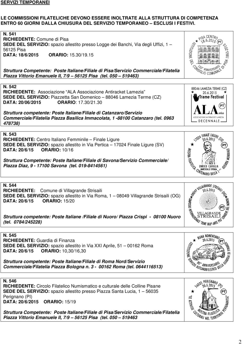 15 Struttura Competente: Poste Italiane/Filiale di Pisa/Servizio Commerciale/Filatelia Piazza Vittorio Emanuele II, 7/9 56125 Pisa (tel. 050 519463) N.