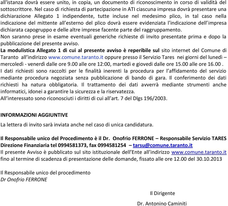 mittente all esterno del plico dovrà essere evidenziata l indicazione dell impresa dichiarata capogruppo e delle altre imprese facente parte del raggruppamento.