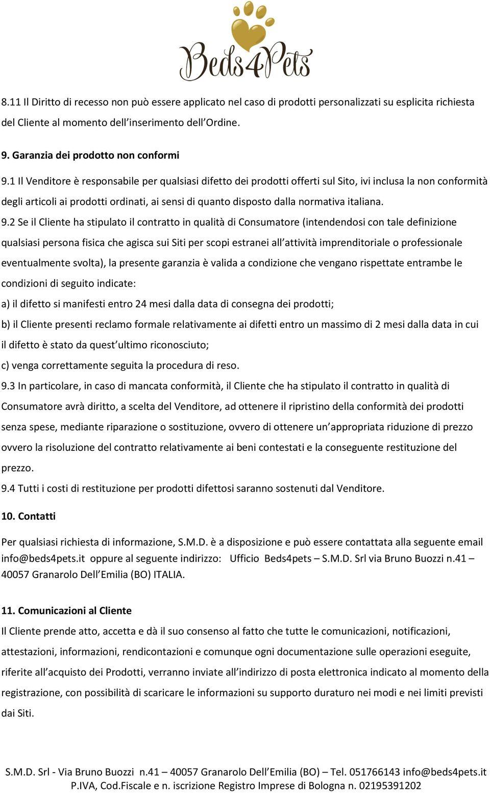 1 Il Venditore è responsabile per qualsiasi difetto dei prodotti offerti sul Sito, ivi inclusa la non conformità degli articoli ai prodotti ordinati, ai sensi di quanto disposto dalla normativa