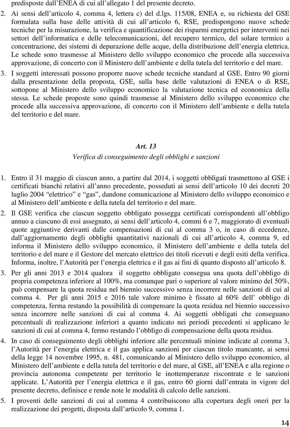 energetici per interventi nei settori dell informatica e delle telecomunicazioni, del recupero termico, del solare termico a concentrazione, dei sistemi di depurazione delle acque, della