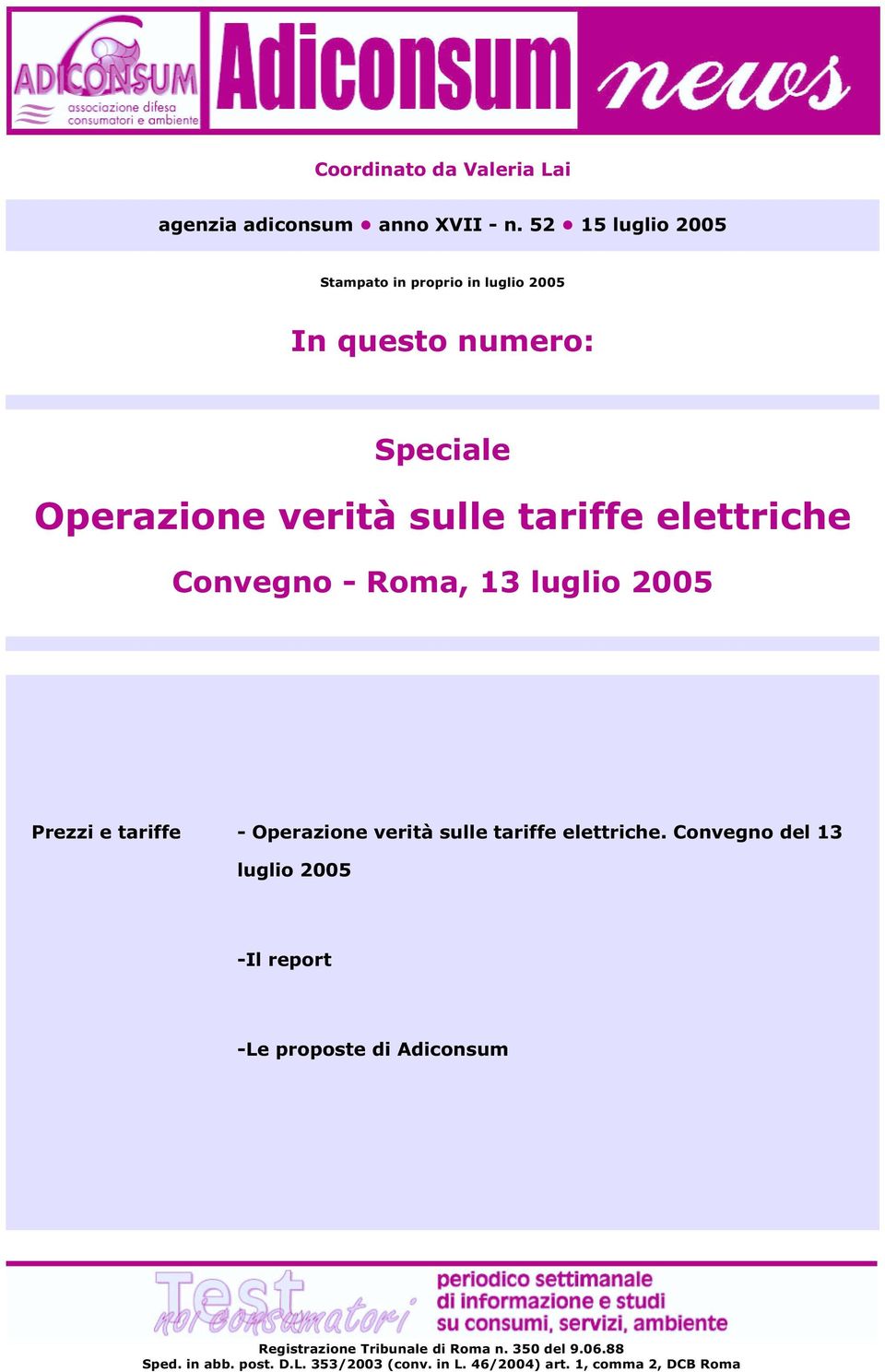 elettriche Convegno - Roma, 13 luglio 2005 Prezzi e tariffe - Operazione verità sulle tariffe elettriche.