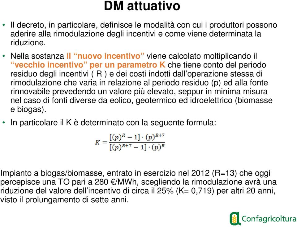 stessa di rimodulazione che varia in relazione al periodo residuo (p) ed alla fonte rinnovabile prevedendo un valore più elevato, seppur in minima misura nel caso di fonti diverse da eolico,