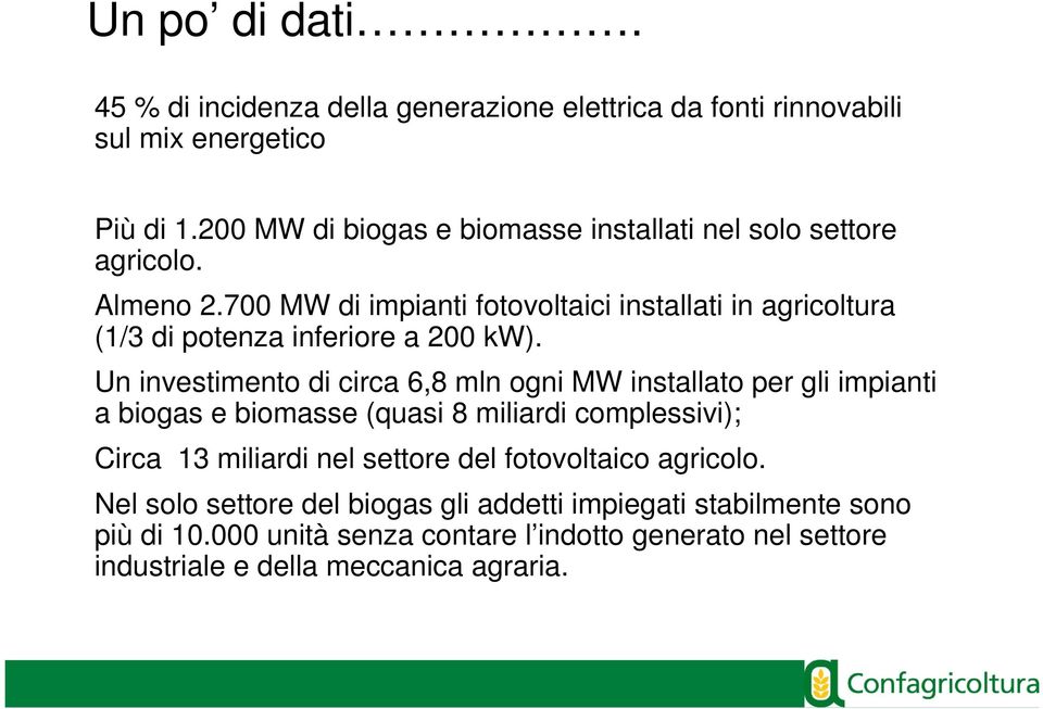 700 MW di impianti fotovoltaici installati in agricoltura (1/3 di potenza inferiore a 200 kw).